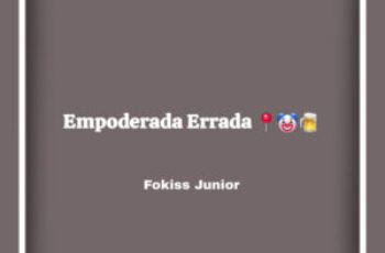 Fokiss Júnior – Empoderada Errada