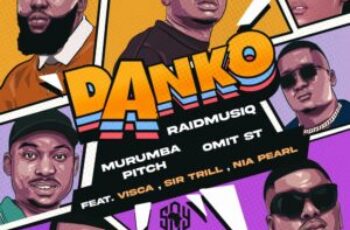 RaidmusiQ, Murumba Pitch & Omit ST – Danko (feat. Visca & Sir Trill)